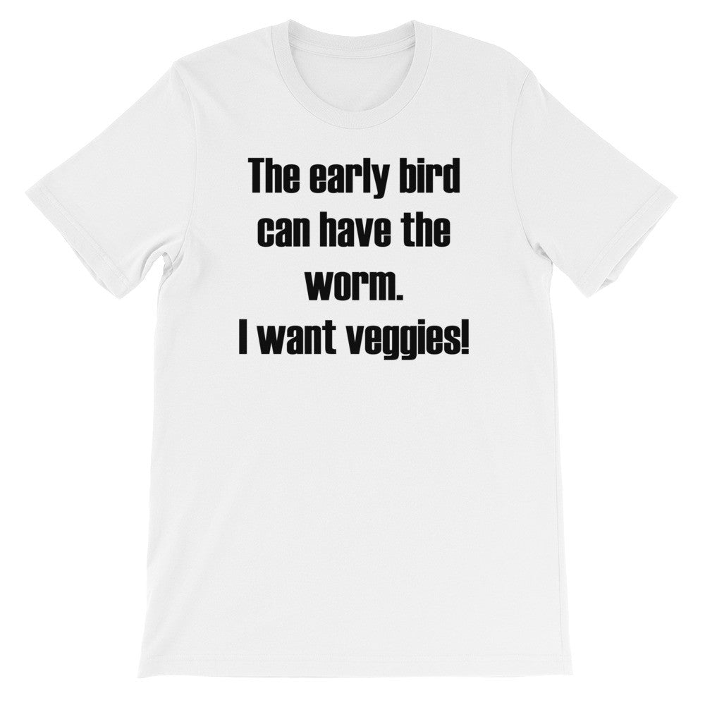 The early bird can have the worm short sleeve unisex t-shirt VU